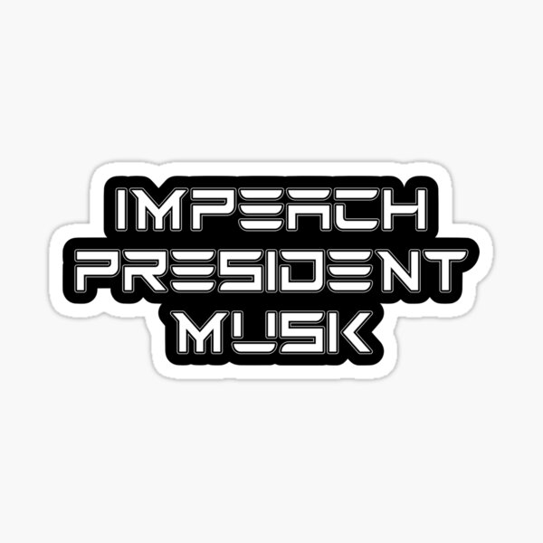 Artikel-Vorschau von Amtsenthebung von Präsident Musk, designt und verkauft von AintJames.