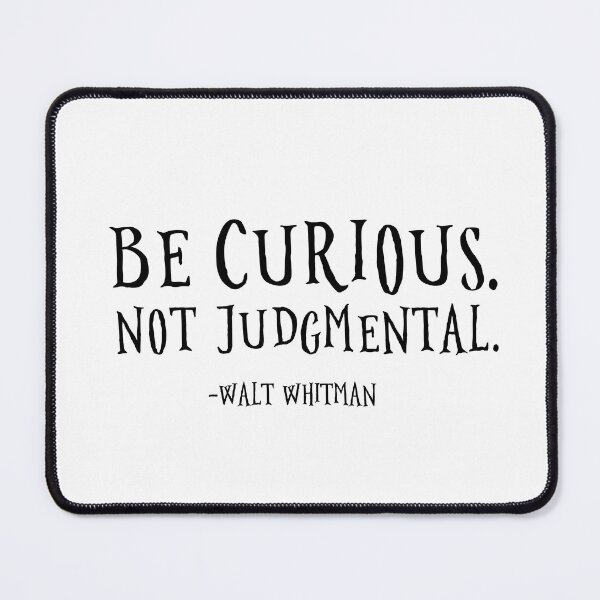 Item preview, Be Curious, Not Judgmental designed and sold by corbrand.