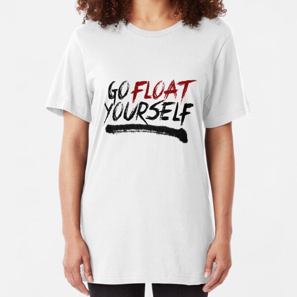 Go Float Yourself Slim Fit T-Shirt