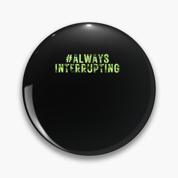 Item preview, #AlwaysInterrupting designed and sold by CrazyBYT.