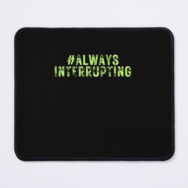 Item preview, #AlwaysInterrupting designed and sold by CrazyBYT.