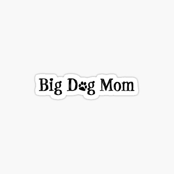 Proud Big Dog Mom Sticker