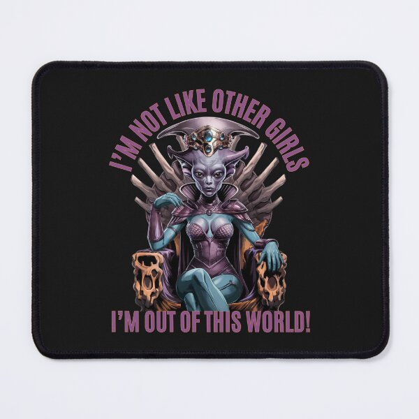 Item preview, I'm Not Like Other Girls: I'm Out of This World! Alien Queen Energy designed and sold by elynne9.