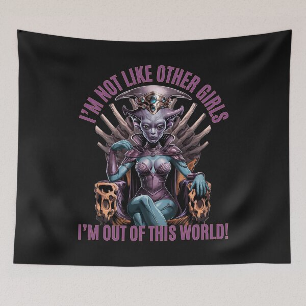 Item preview, I'm Not Like Other Girls: I'm Out of This World! Alien Queen Energy designed and sold by elynne9.
