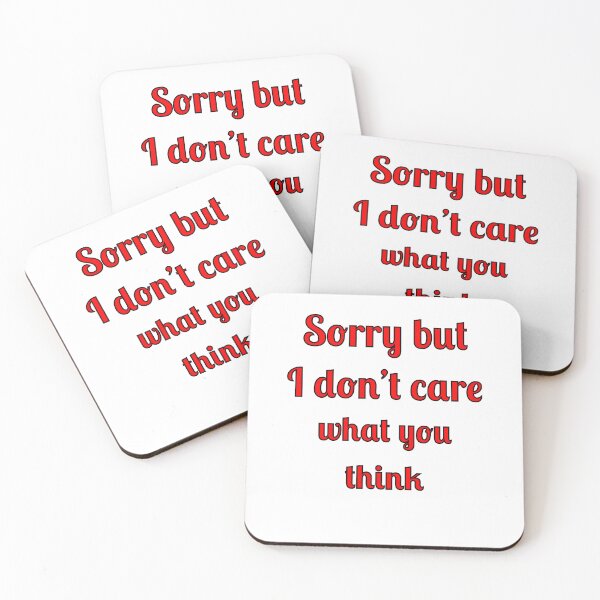 Item preview, Sorry but I don't care what you think designed and sold by Fleetwood1994.