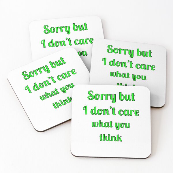 Item preview, Sorry but I don't care what you think designed and sold by Fleetwood1994.
