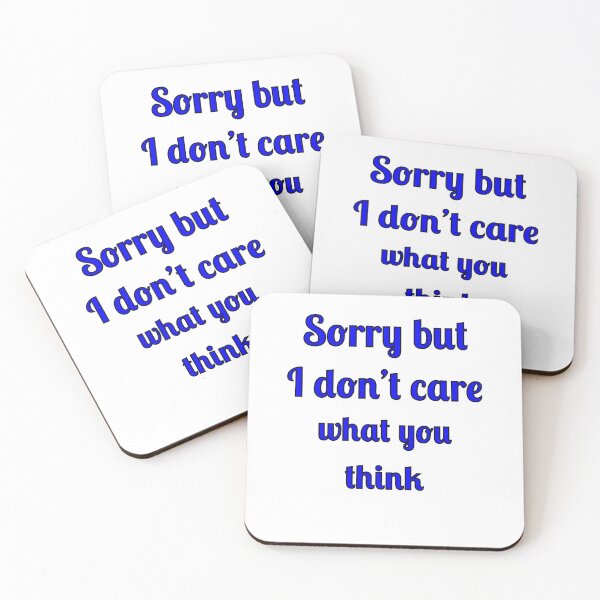 Item preview, Sorry but I don't care what you think designed and sold by Fleetwood1994.