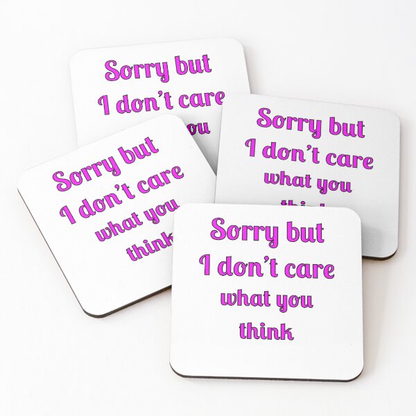 Item preview, Sorry but I don't care what you think designed and sold by Fleetwood1994.