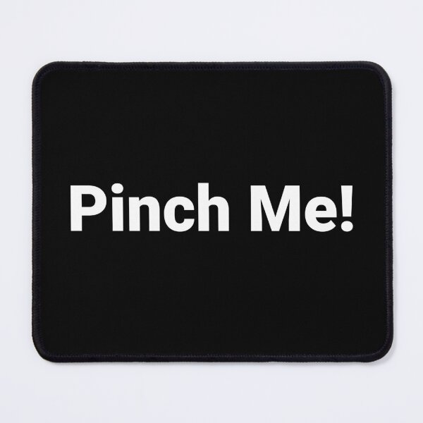Item preview, Pinch Me! designed and sold by Text-based T-Shirts and Gifts.