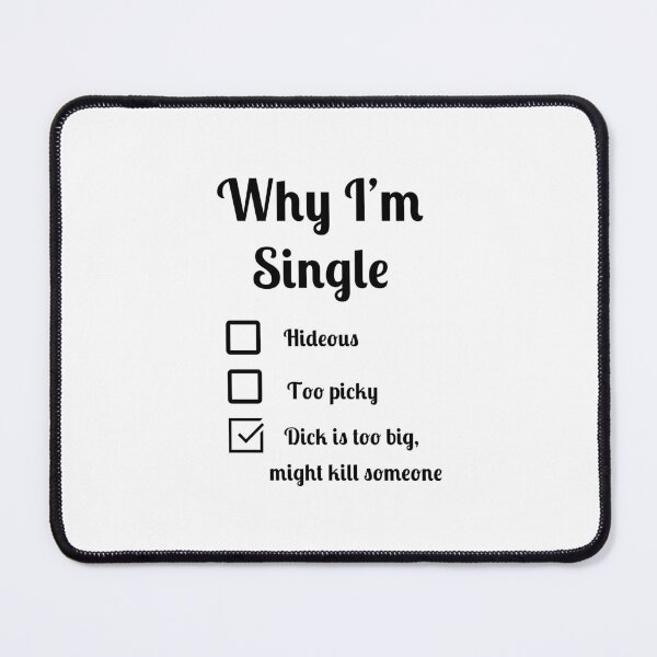 Item preview,  Why I'm single dick too big might kill someone designed and sold by Fleetwood1994.