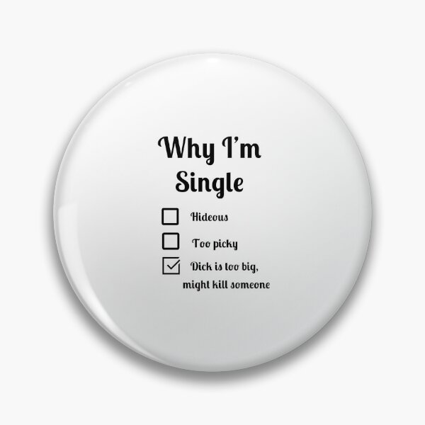 Item preview,  Why I'm single dick too big might kill someone designed and sold by Fleetwood1994.