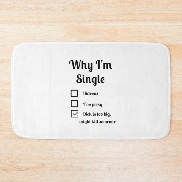 Item preview,  Why I'm single dick too big might kill someone designed and sold by Fleetwood1994.
