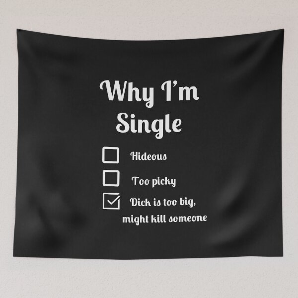 Item preview, Why I'm single dick too big might kill someone designed and sold by Fleetwood1994.