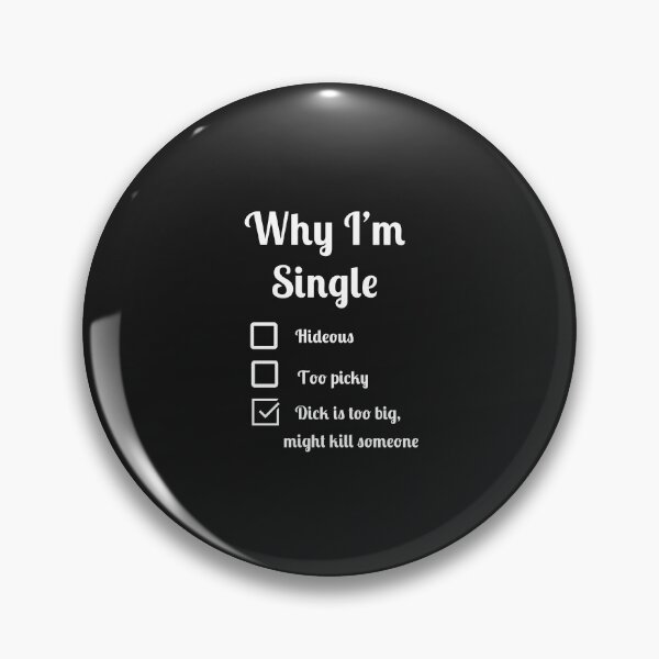 Item preview, Why I'm single dick too big might kill someone designed and sold by Fleetwood1994.