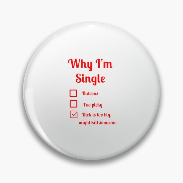 Item preview, Why I'm single dick too big might kill someone designed and sold by Fleetwood1994.
