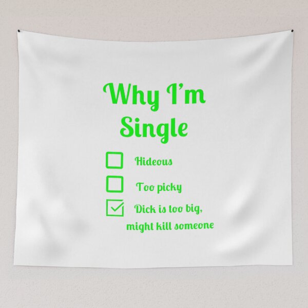 Item preview, Why I'm single dick too big might kill someone designed and sold by Fleetwood1994.