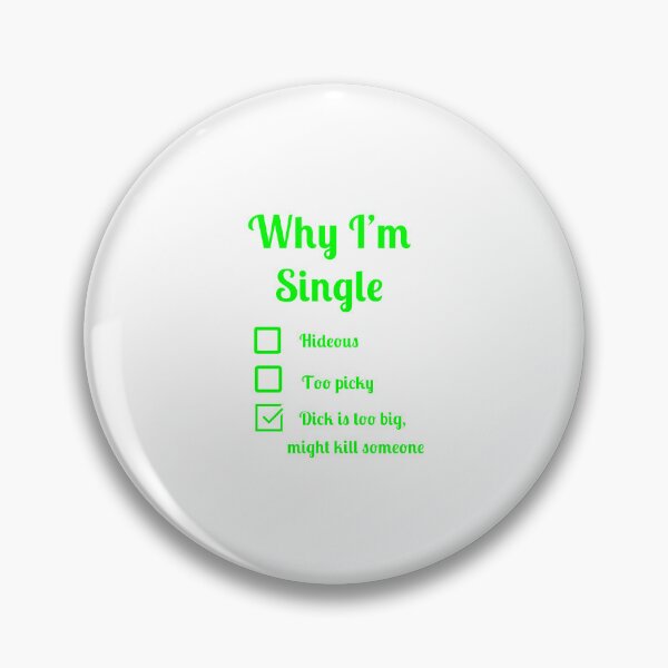 Item preview, Why I'm single dick too big might kill someone designed and sold by Fleetwood1994.