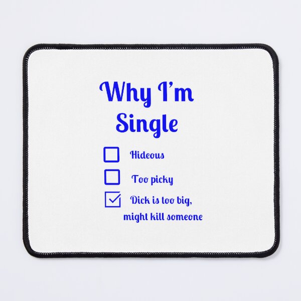 Item preview, Why I'm single dick too big might kill someone designed and sold by Fleetwood1994.