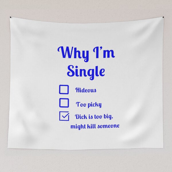 Item preview, Why I'm single dick too big might kill someone designed and sold by Fleetwood1994.