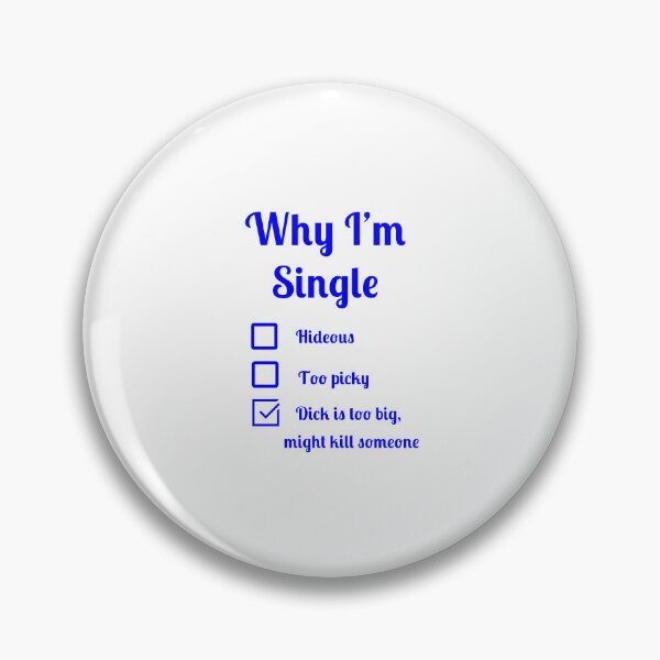 Item preview, Why I'm single dick too big might kill someone designed and sold by Fleetwood1994.