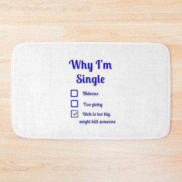 Item preview, Why I'm single dick too big might kill someone designed and sold by Fleetwood1994.