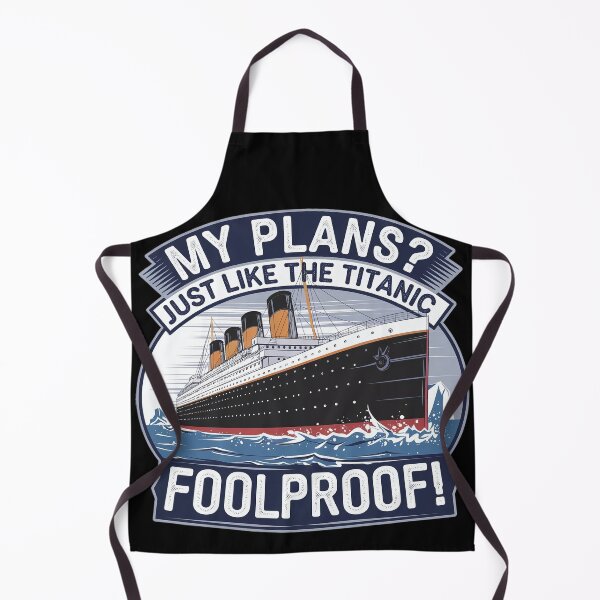 Item preview, My Plans? Just Like the Titanic – Foolproof Irony designed and sold by PosiPrints.