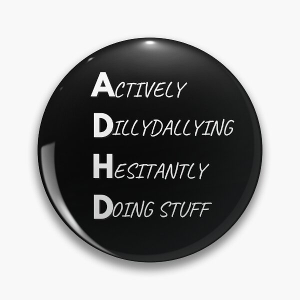 Item preview, ADHD Actively Dillydallying Hesitantly Doing stuff white font designed and sold by BatJamDesigns.
