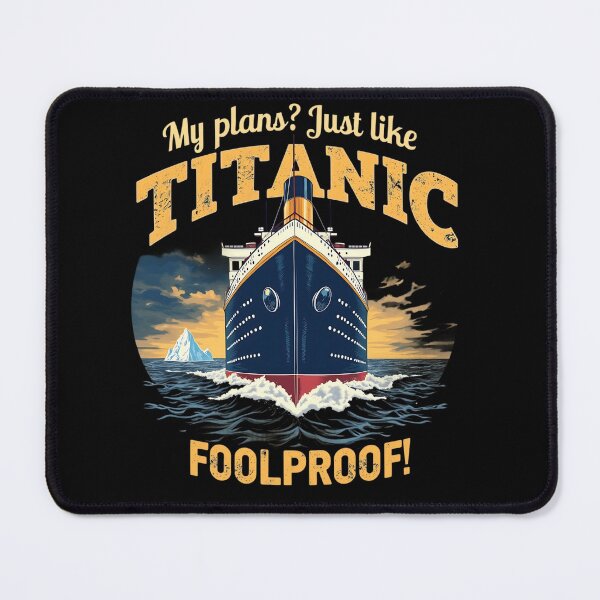 Item preview, My Plans? Just Like Titanic – Foolproof! designed and sold by PosiPrints.