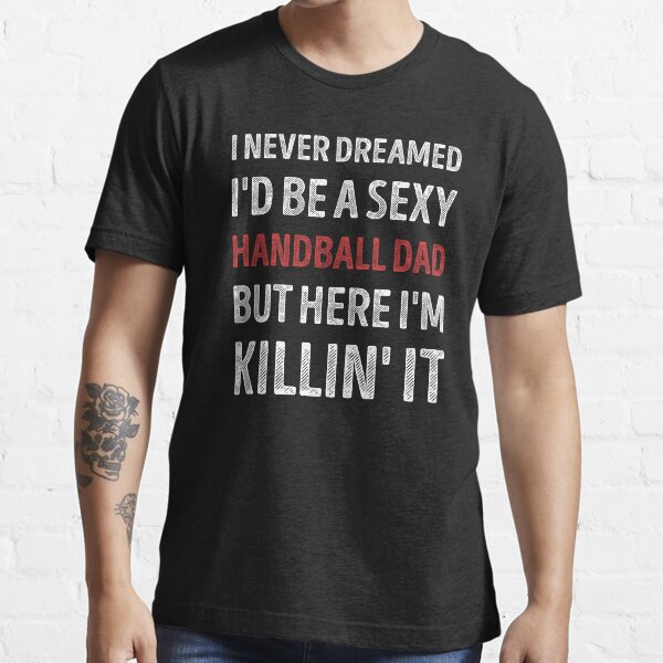 Item preview, I Never Dreamed I'd Be A Sexy Handball Dad Funny designed and sold by RareBunny.