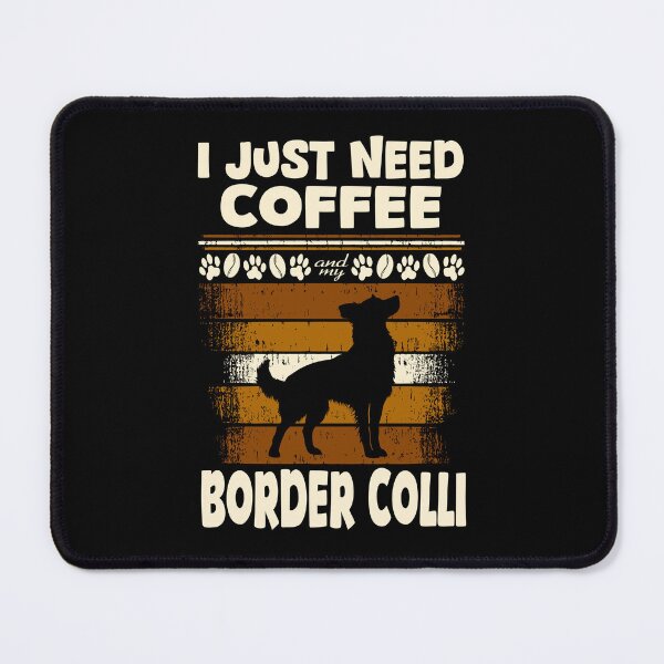 Item preview, just need coffee and my border colli designed and sold by MaveArts.