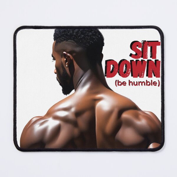 Item preview, Sit Down, Be Humble – Bold Masculine Art designed and sold by QPTheeArtist.