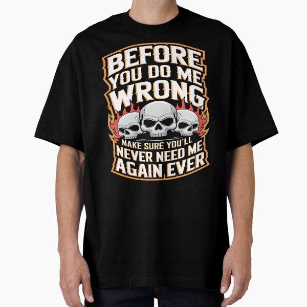 Item preview, Before You Do Me Wrong Make Sure You'll Never Need Me Again Ever  designed and sold by AlphaTeez.