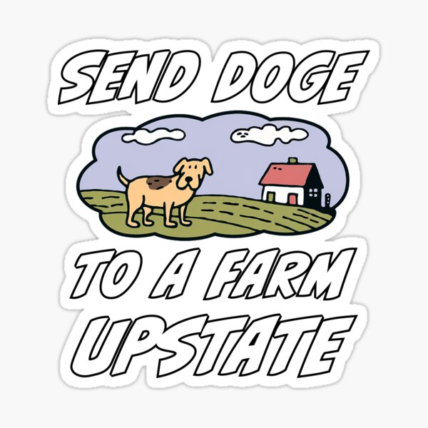 Item preview, Send DOGE to a Farm Upstate: Satire for Elon Musk’s Department of DOGE designed and sold by 3MillsDesign.