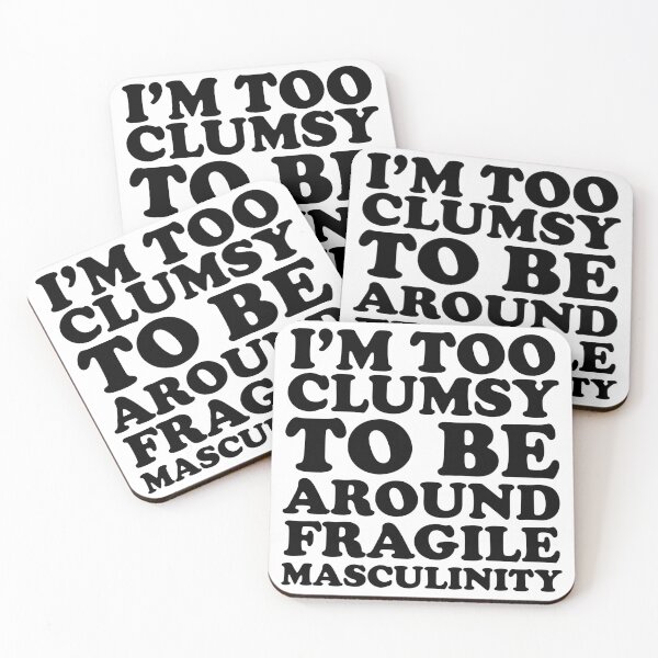 Item preview, I'm Too Clumsy To Be Around Fragile Masculinity designed and sold by House Sparrow.