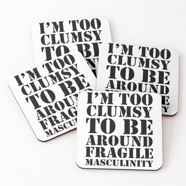Item preview, I'm Too Clumsy To Be Around Fragile Masculinity designed and sold by House Sparrow.