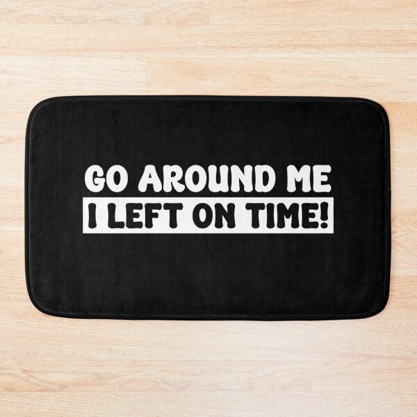Item preview, Go Around Me I Left On Time Funny Bumper designed and sold by PixVib.