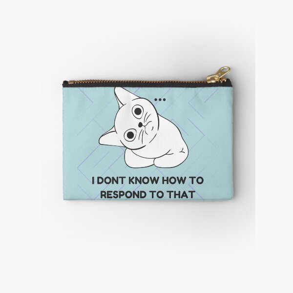 Item preview, IDK How to Respond to That Cat Design designed and sold by CarefulCreation.