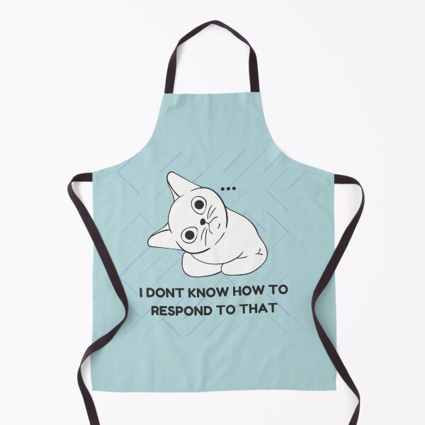 Item preview, IDK How to Respond to That Cat Design designed and sold by CarefulCreation.