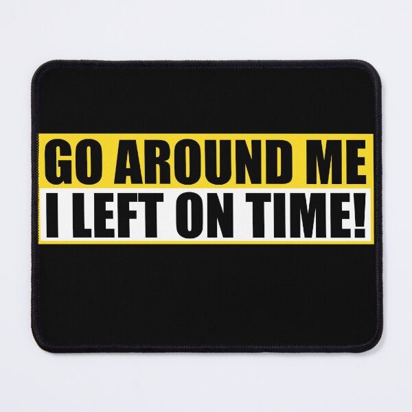 Item preview, Funny Go Around Me I Left On Time Bumper designed and sold by PixVib.