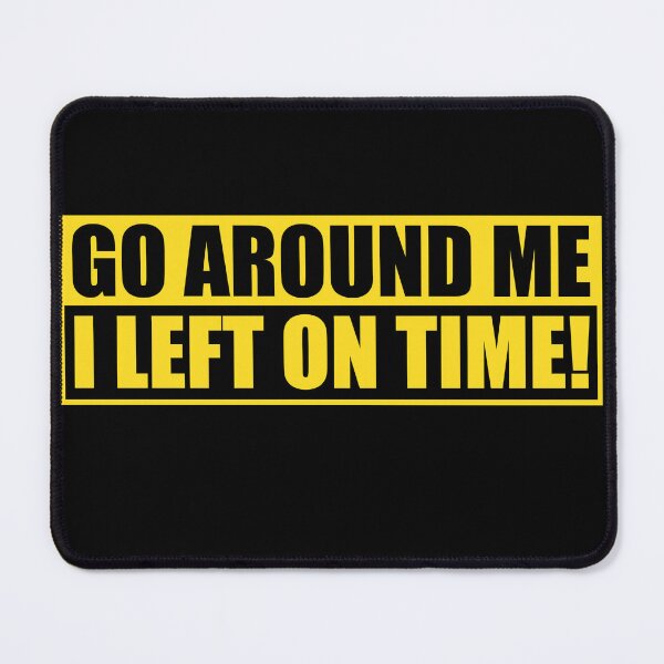 Item preview, Go Around Me I Left On Time Bumper designed and sold by PixVib.