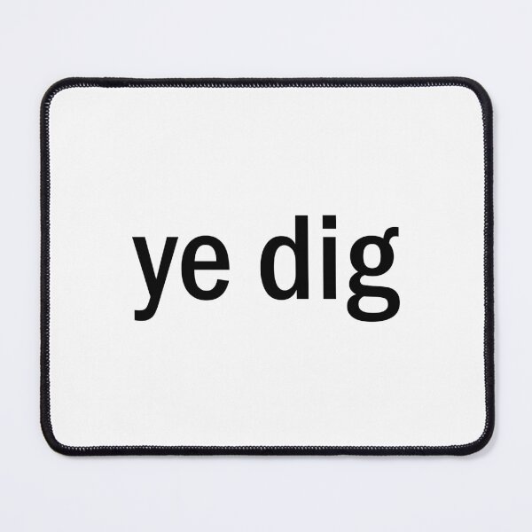 Item preview, ye dig designed and sold by designing01Ar3.