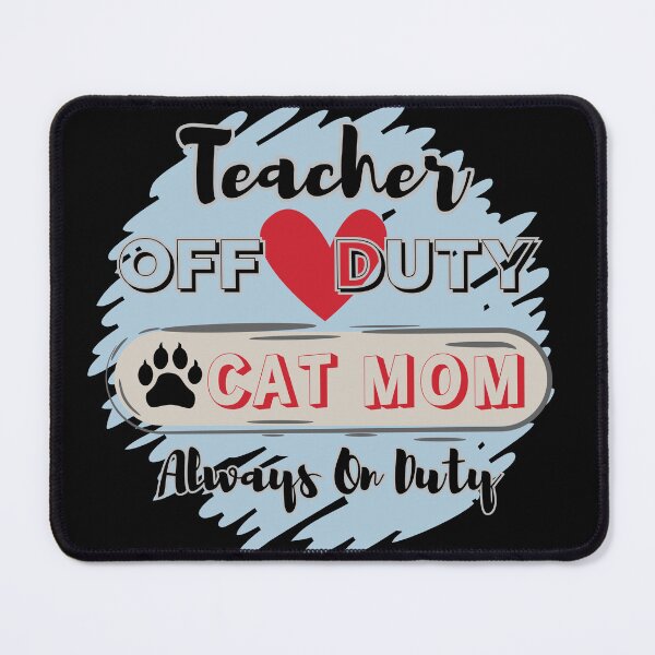 Item preview, Teacher Off Duty - Cat Mom Always On Duty designed and sold by HinsonCreations.