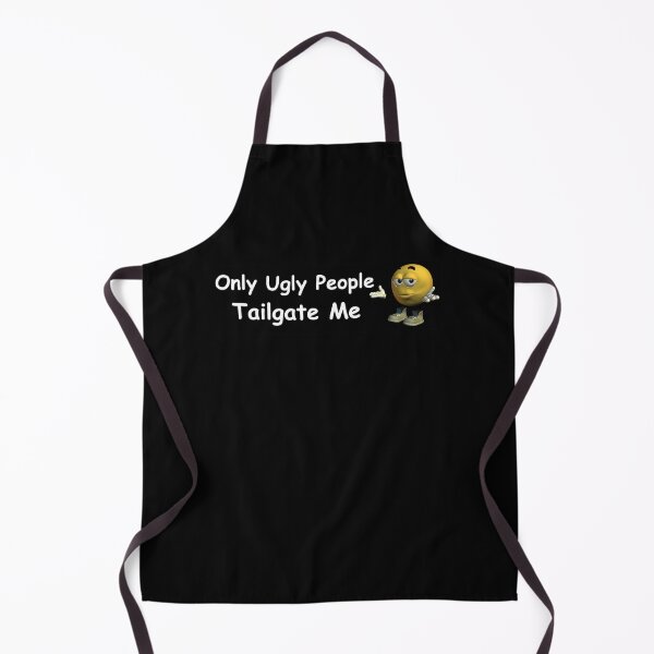 Item preview, Only Ugly People Tailgate Me Funny designed and sold by klaro45.