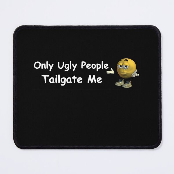 Item preview, Only Ugly People Tailgate Me Funny designed and sold by klaro45.