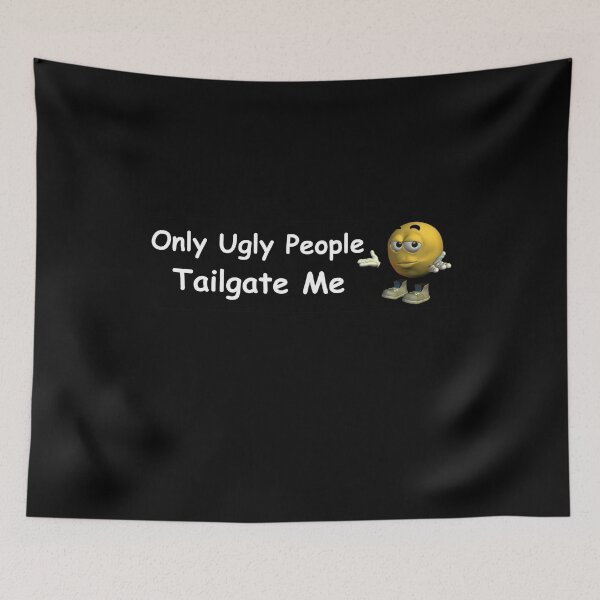 Item preview, Only Ugly People Tailgate Me Funny designed and sold by klaro45.