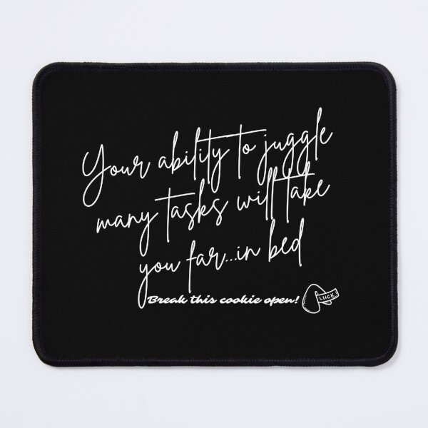 Item preview, Fortune Cookie - Your ability to juggle many tasks will take you far...in bed (white font) designed and sold by Whimsical Mirth.