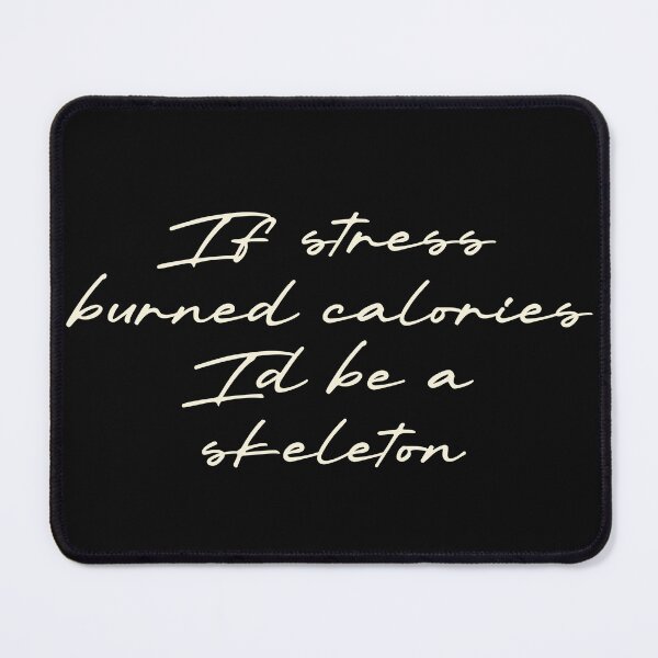 Item preview, If stress burned calories, I’d be a skeleton designed and sold by Ninjacatoff.