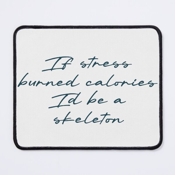 Item preview, If stress burned calories, I’d be a skeleton designed and sold by Ninjacatoff.