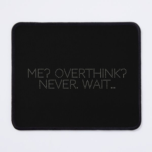Item preview, Me? Overthink? Never. Wait… designed and sold by Ninjacatoff.