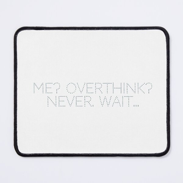 Item preview, Me? Overthink? Never. Wait… designed and sold by Ninjacatoff.